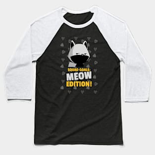 Squad Goals: Meow Edition! Baseball T-Shirt